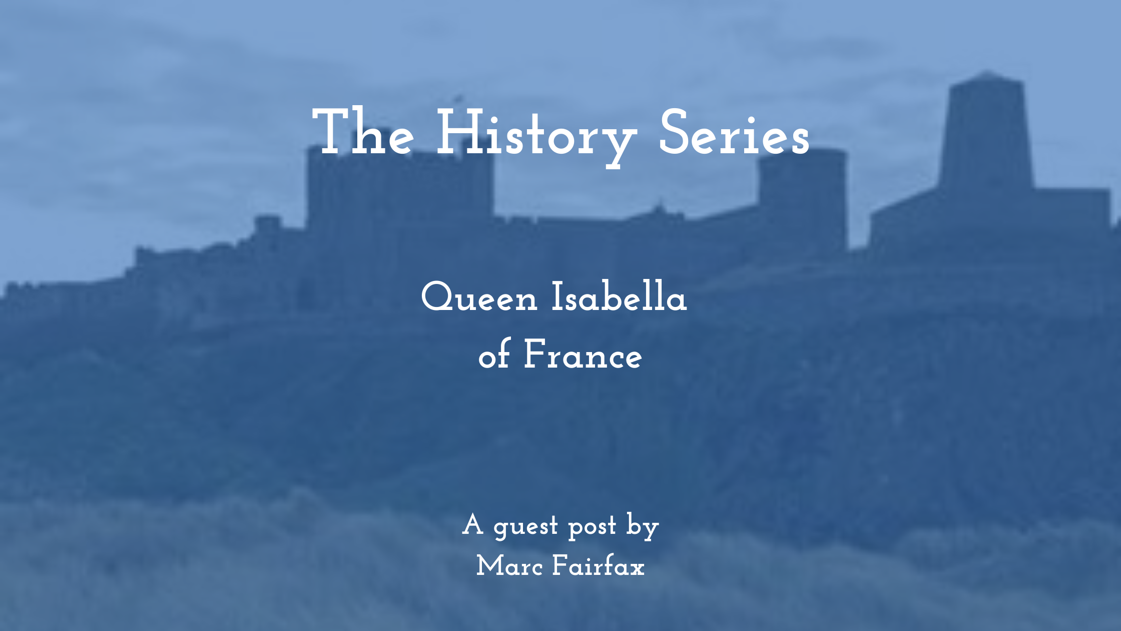 The History Series: Queen Isabella of France