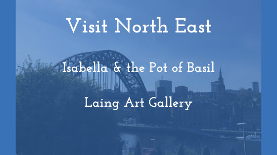 Visit North East: Isabella and the Pot of Basil